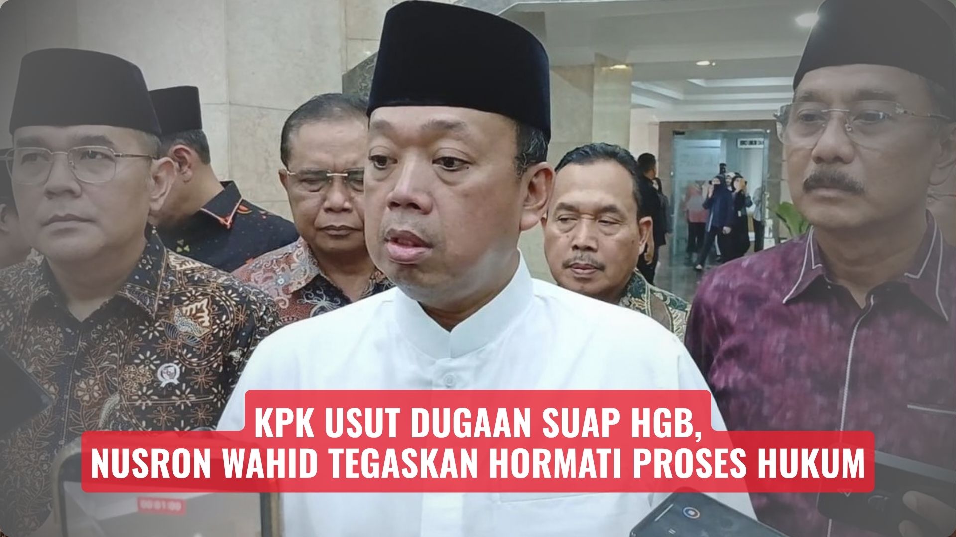KPK Usut Dugaan Suap HGB, Nusron Wahid Tegaskan Hormati Proses Hukum
