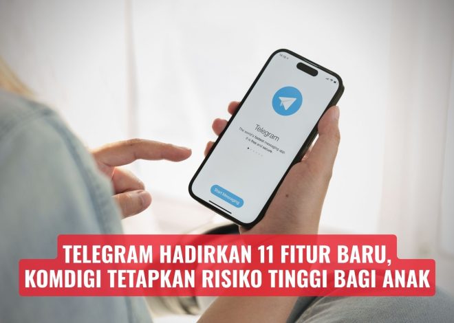 Telegram Hadirkan 11 Fitur Baru, Komdigi Tetapkan Risiko Tinggi bagi Anak