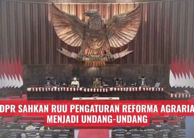 DPR Sahkan RUU Pengaturan Reforma Agraria Menjadi Undang-Undang
