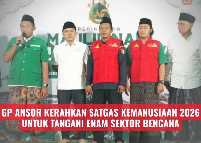 GP Ansor Kerahkan Satgas Kemanusiaan 2026 untuk Tangani Enam Sektor Bencana