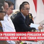 Presiden Prabowo Dorong Penguatan Industri Tekstil, Serap 4 Juta Tenaga Kerja