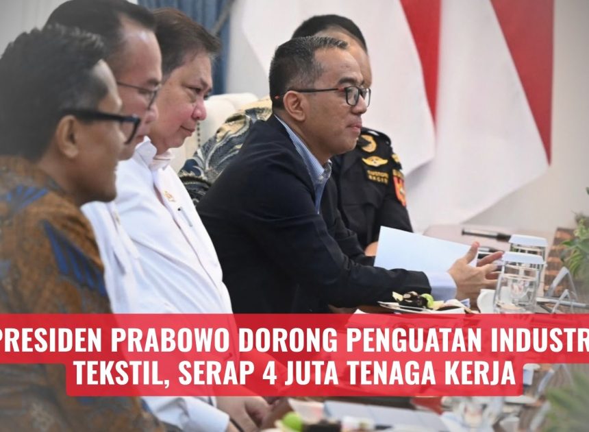 Presiden Prabowo Dorong Penguatan Industri Tekstil, Serap 4 Juta Tenaga Kerja